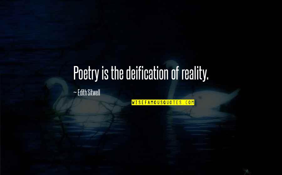Poetry Quotes By Edith Sitwell: Poetry is the deification of reality.