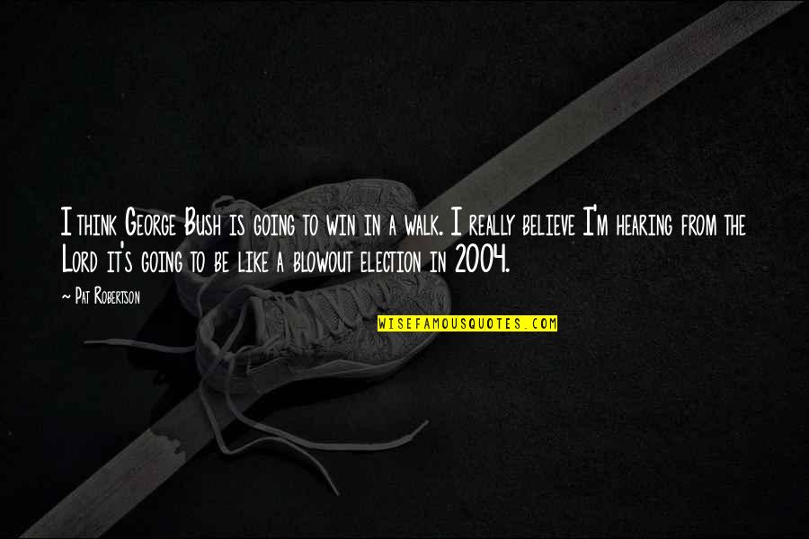 Poetry Recitation Quotes By Pat Robertson: I think George Bush is going to win
