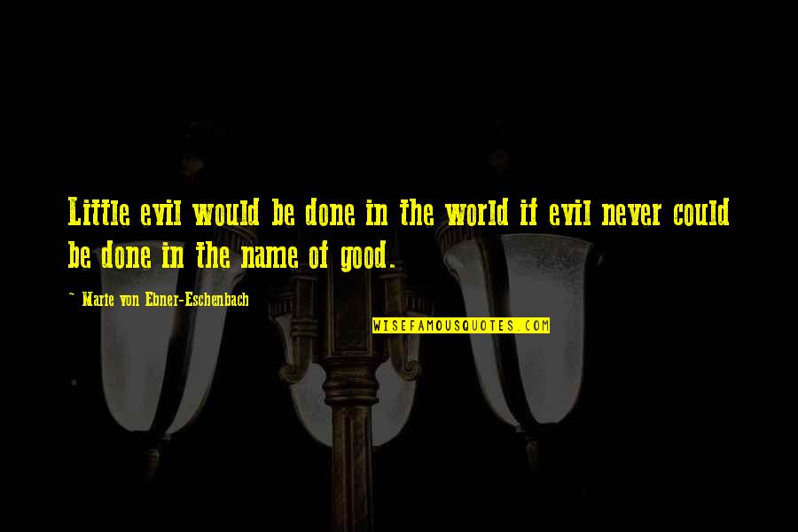 Poetry Slam Quotes By Marie Von Ebner-Eschenbach: Little evil would be done in the world