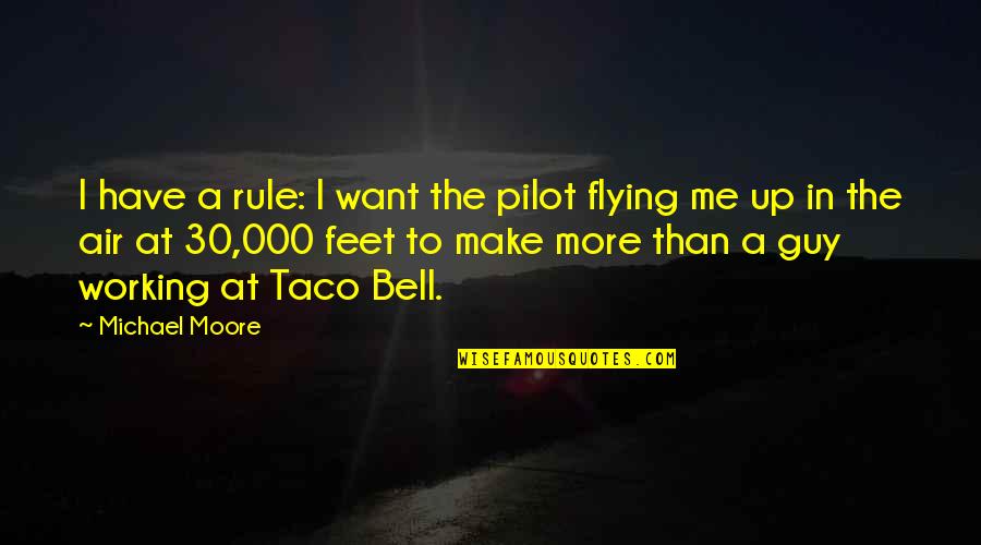 Poetry That Hurts Quotes By Michael Moore: I have a rule: I want the pilot