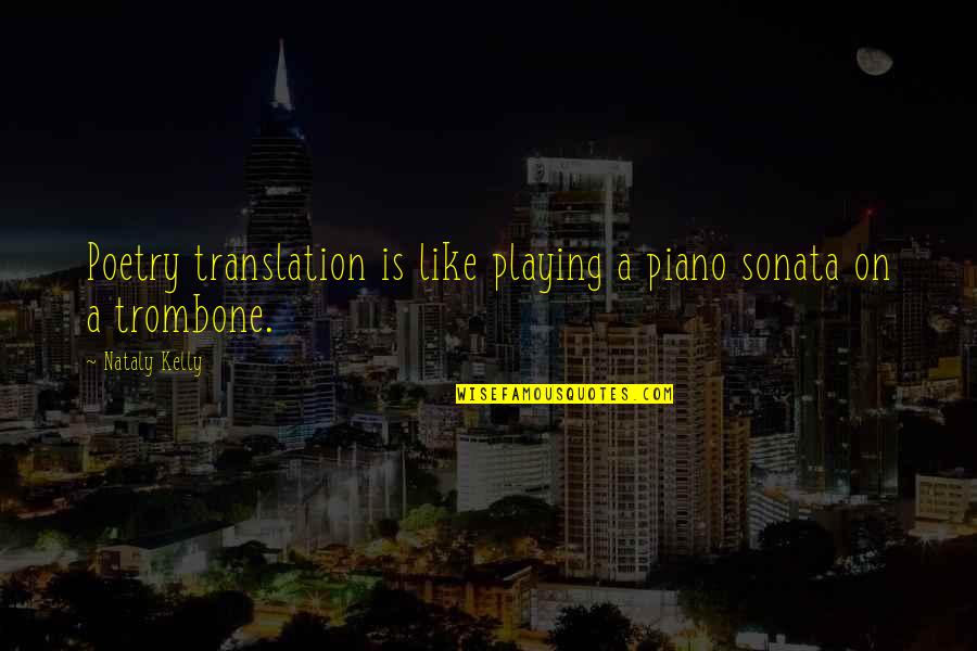 Poetry Translation Quotes By Nataly Kelly: Poetry translation is like playing a piano sonata
