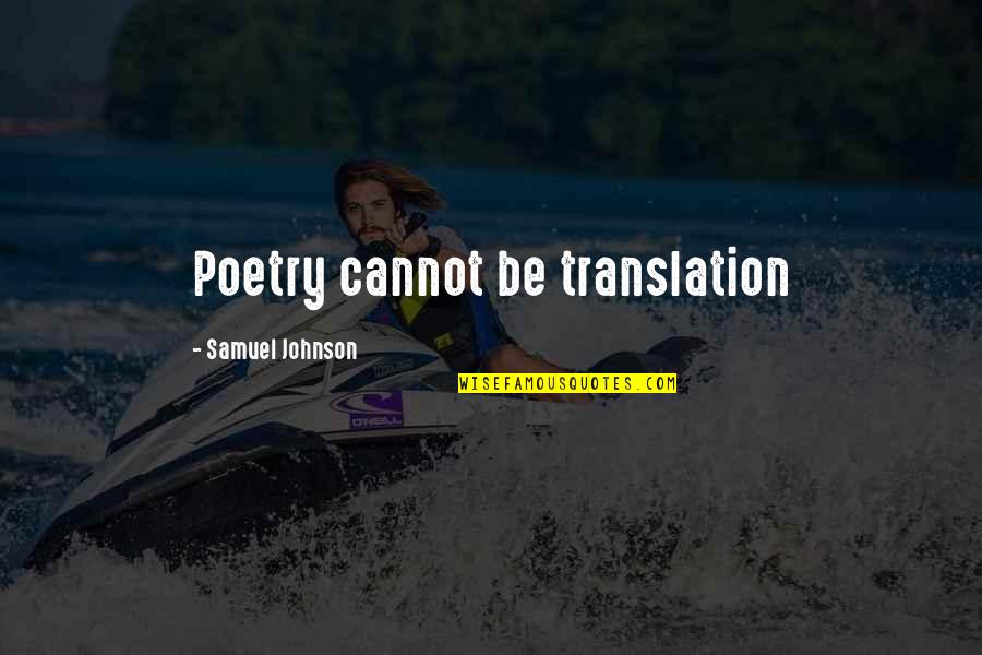 Poetry Translation Quotes By Samuel Johnson: Poetry cannot be translation