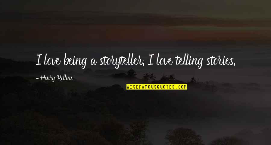 Poetry Tumblr Quotes By Henry Rollins: I love being a storyteller. I love telling