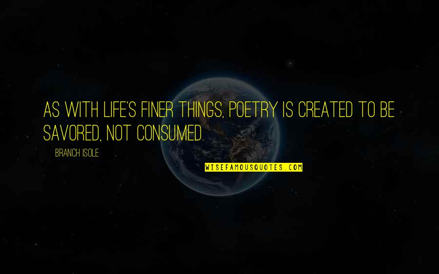 Poetry's Quotes By Branch Isole: As with life's finer things, Poetry is created