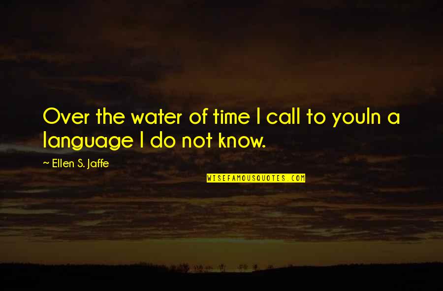 Poetry's Quotes By Ellen S. Jaffe: Over the water of time I call to