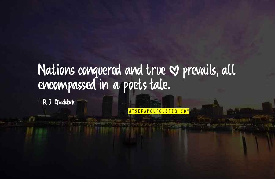 Poets And Love Quotes By R.J. Craddock: Nations conquered and true love prevails, all encompassed