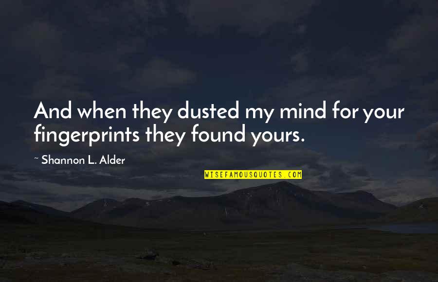 Poets And Love Quotes By Shannon L. Alder: And when they dusted my mind for your