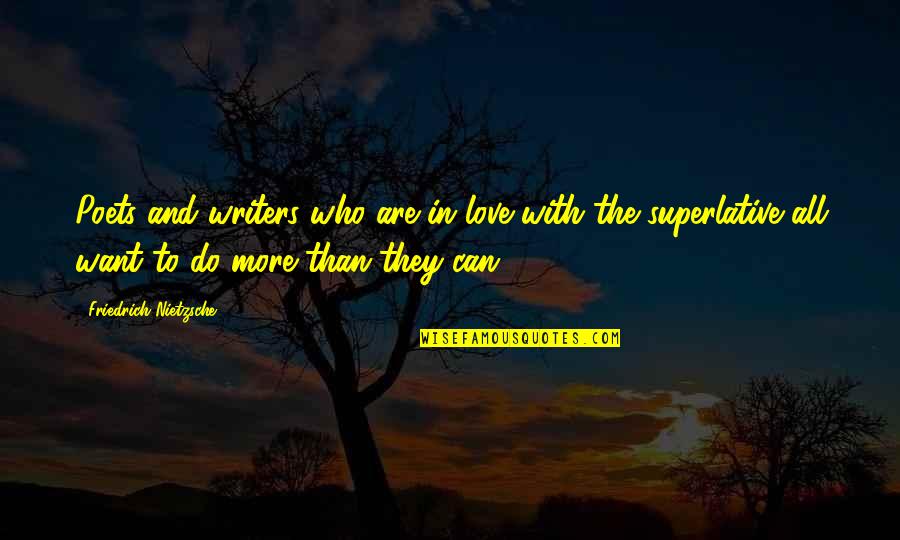 Poets And Writers Quotes By Friedrich Nietzsche: Poets and writers who are in love with Poets And Writers Quotes By Friedrich Nietzsche: Poets and writers who are in love with
