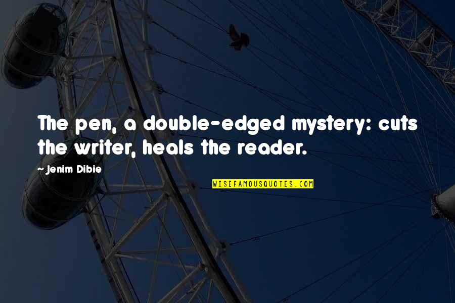 Poets And Writers Quotes By Jenim Dibie: The pen, a double-edged mystery: cuts the writer,