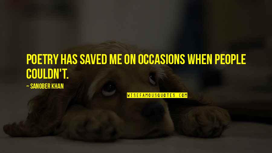 Poets And Writers Quotes By Sanober Khan: Poetry has saved me on occasions when people Poets And Writers Quotes By Sanober Khan: Poetry has saved me on occasions when people