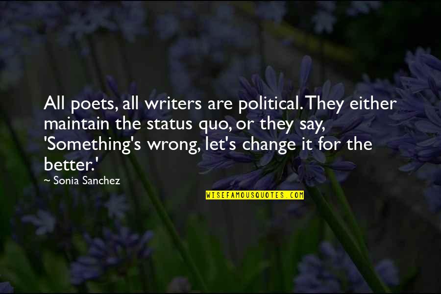 Poets And Writers Quotes By Sonia Sanchez: All poets, all writers are political. They either Poets And Writers Quotes By Sonia Sanchez: All poets, all writers are political. They either