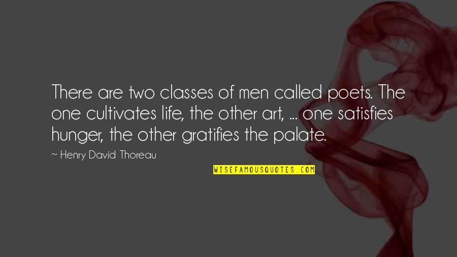 Poets On Life Quotes By Henry David Thoreau: There are two classes of men called poets.