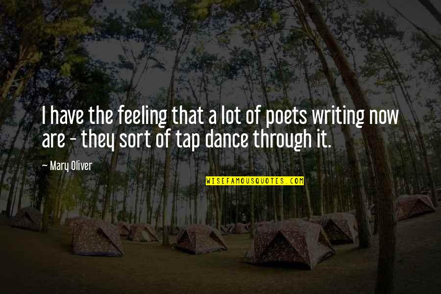 Poets On Writing Quotes By Mary Oliver: I have the feeling that a lot of