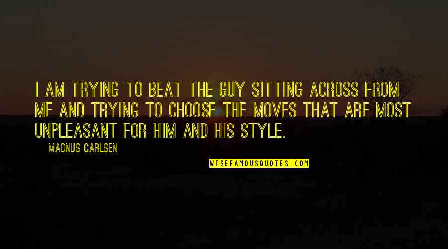 Poets Touchstone Quotes By Magnus Carlsen: I am trying to beat the guy sitting Poets Touchstone Quotes By Magnus Carlsen: I am trying to beat the guy sitting