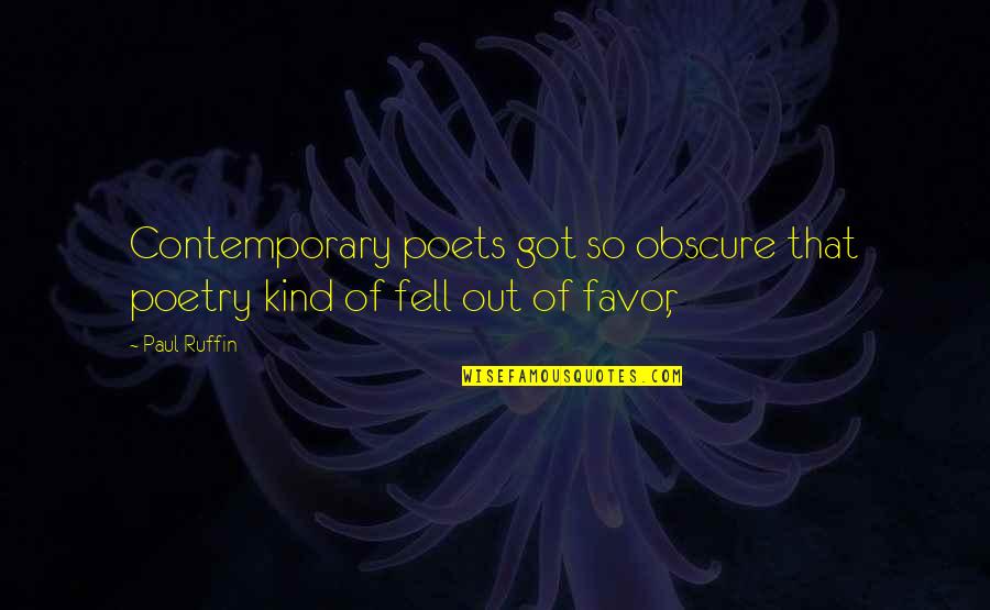 Poets Writing Quotes By Paul Ruffin: Contemporary poets got so obscure that poetry kind