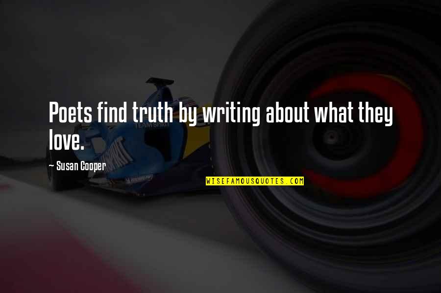 Poets Writing Quotes By Susan Cooper: Poets find truth by writing about what they
