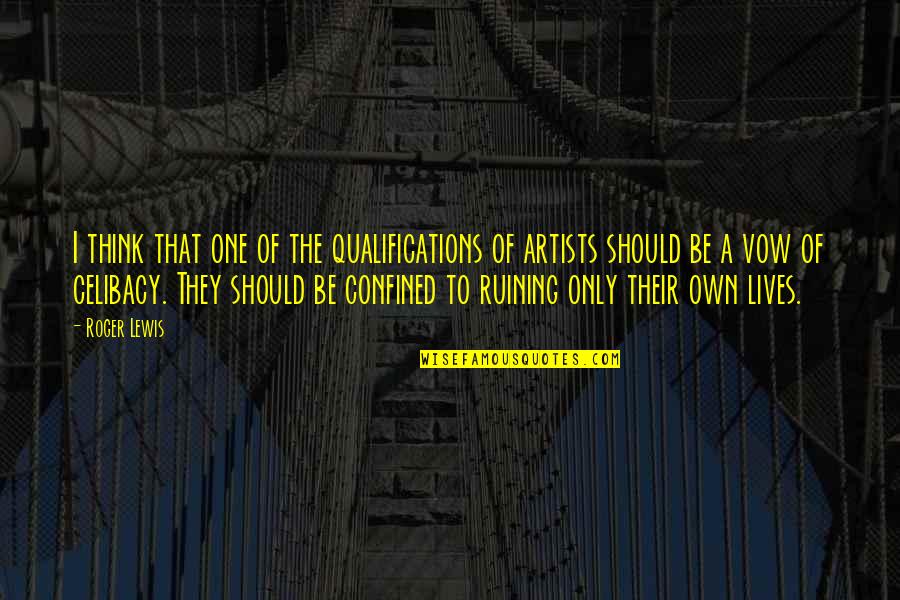 Poetschke Snider Quotes By Roger Lewis: I think that one of the qualifications of Poetschke Snider Quotes By Roger Lewis: I think that one of the qualifications of