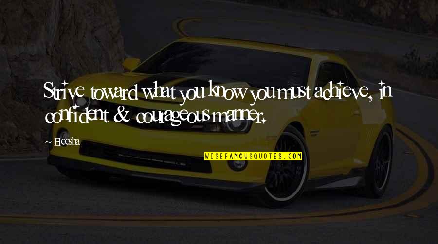 Poetware Quotes By Eleesha: Strive toward what you know you must achieve,