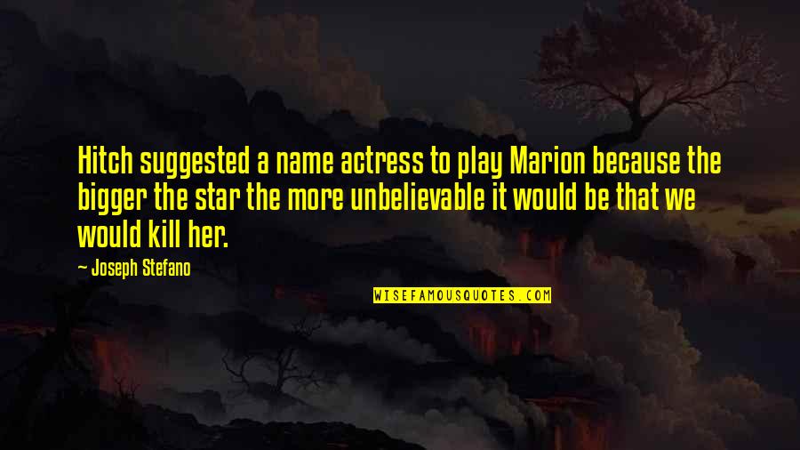 Poetware Quotes By Joseph Stefano: Hitch suggested a name actress to play Marion
