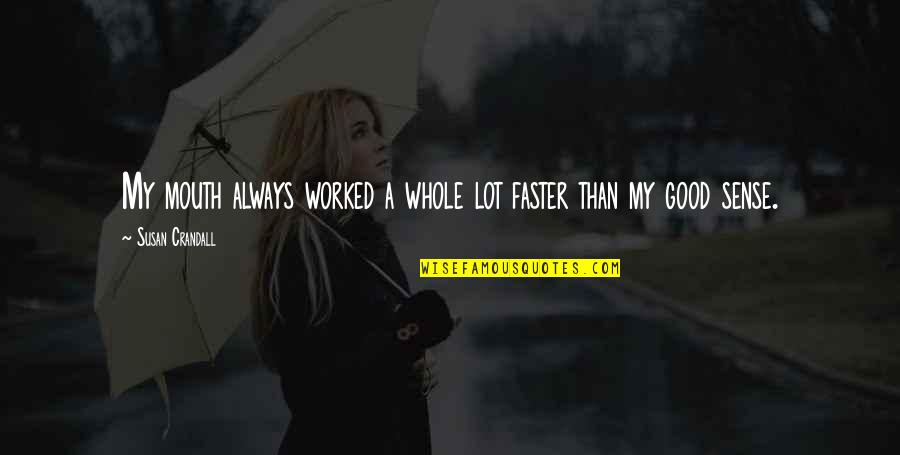 Poezi Per Femije Quotes By Susan Crandall: My mouth always worked a whole lot faster Poezi Per Femije Quotes By Susan Crandall: My mouth always worked a whole lot faster