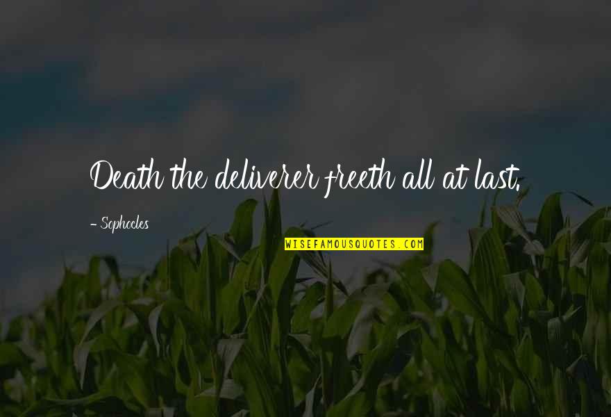 Poffenberger Meat Quotes By Sophocles: Death the deliverer freeth all at last.