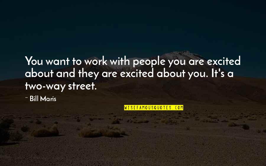 Pofi 1301 Quotes By Bill Maris: You want to work with people you are
