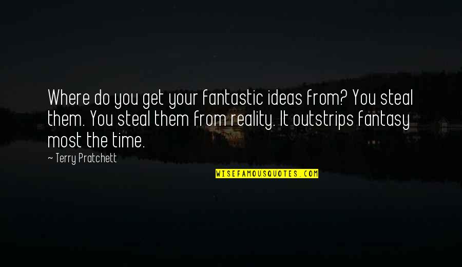 Pofi 1301 Quotes By Terry Pratchett: Where do you get your fantastic ideas from?