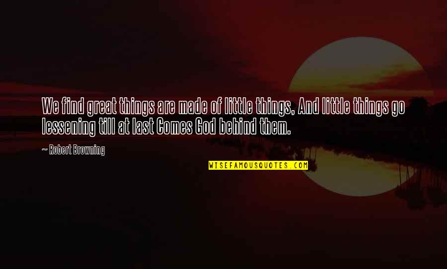 Pog Tsnik M Nika Quotes By Robert Browning: We find great things are made of little Pog Tsnik M Nika Quotes By Robert Browning: We find great things are made of little