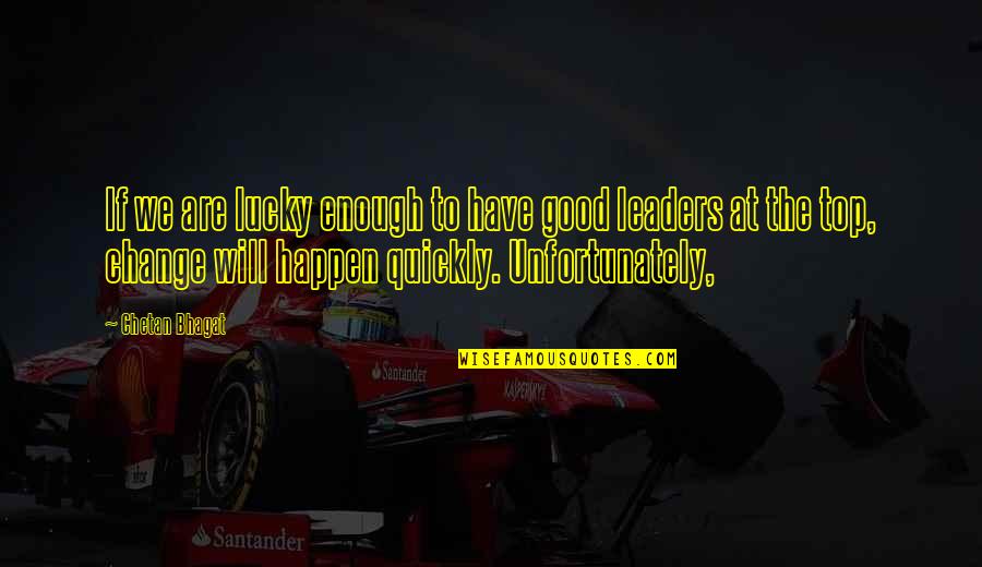 Pogacnikov Dom Na Kri Kih Podih Quotes By Chetan Bhagat: If we are lucky enough to have good Pogacnikov Dom Na Kri Kih Podih Quotes By Chetan Bhagat: If we are lucky enough to have good