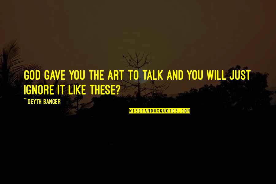 Pogacnikov Dom Na Kri Kih Podih Quotes By Deyth Banger: God gave you the art to talk and