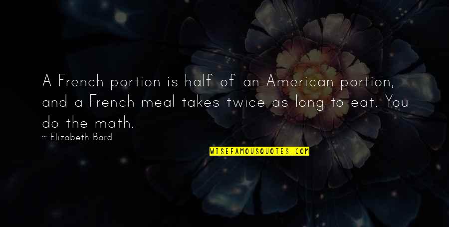 Pogamat Quotes By Elizabeth Bard: A French portion is half of an American