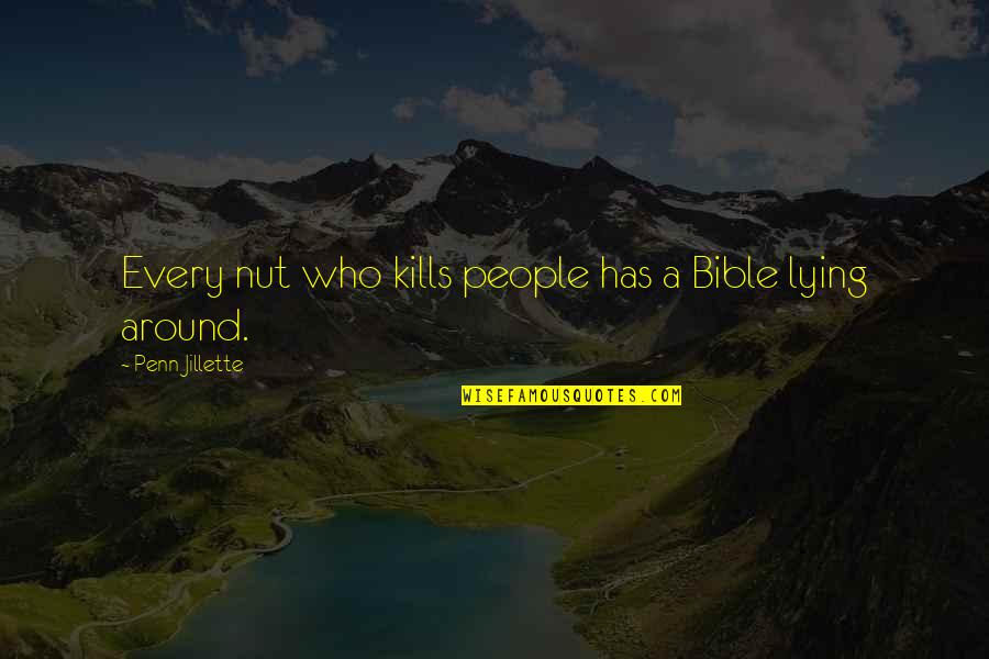 Pogamoggan Quotes By Penn Jillette: Every nut who kills people has a Bible Pogamoggan Quotes By Penn Jillette: Every nut who kills people has a Bible