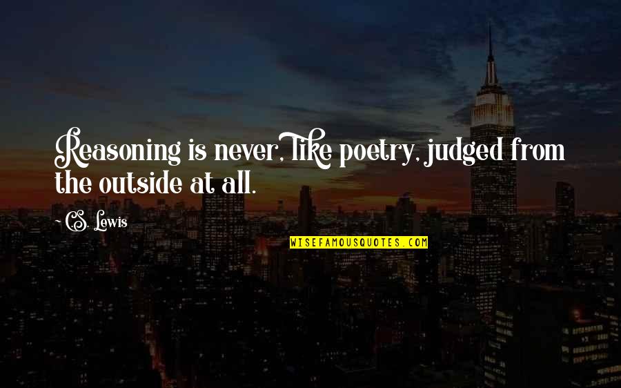 Pogatetz Possebon Quotes By C.S. Lewis: Reasoning is never, like poetry, judged from the