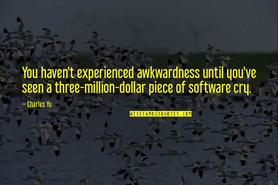 Poggensee Kreis Quotes By Charles Yu: You haven't experienced awkwardness until you've seen a