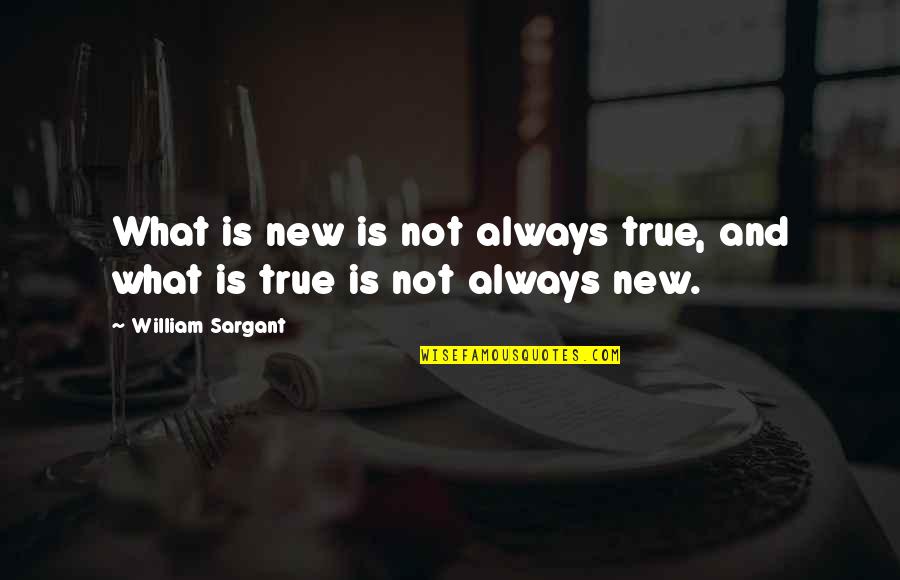 Poggiali E Quotes By William Sargant: What is new is not always true, and Poggiali E Quotes By William Sargant: What is new is not always true, and