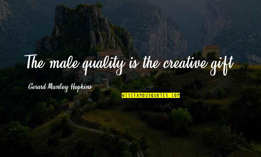 Pogi Quotes By Gerard Manley Hopkins: The male quality is the creative gift.