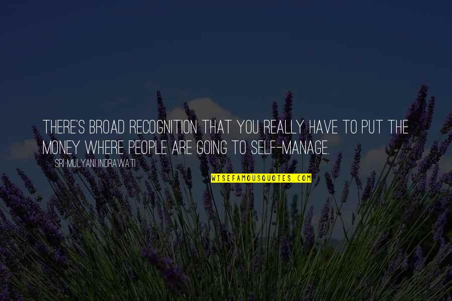 Poging Bakla Quotes By Sri Mulyani Indrawati: There's broad recognition that you really have to Poging Bakla Quotes By Sri Mulyani Indrawati: There's broad recognition that you really have to