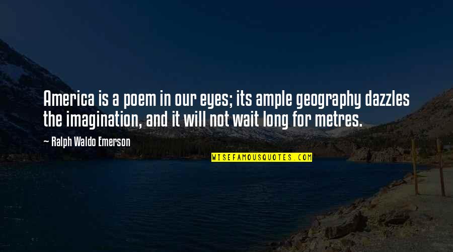 Poglavlje 24 Quotes By Ralph Waldo Emerson: America is a poem in our eyes; its