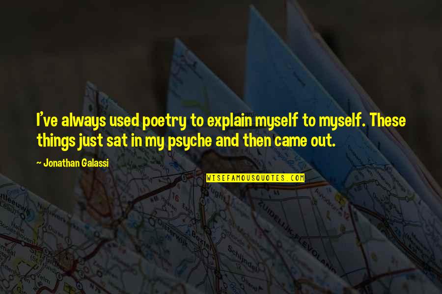 Pogled Ispod Quotes By Jonathan Galassi: I've always used poetry to explain myself to Pogled Ispod Quotes By Jonathan Galassi: I've always used poetry to explain myself to