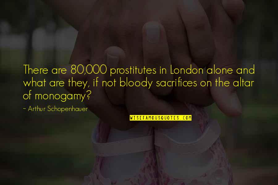 Pogledaj Quotes By Arthur Schopenhauer: There are 80,000 prostitutes in London alone and