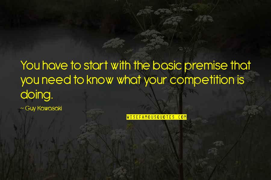 Pogledaj Quotes By Guy Kawasaki: You have to start with the basic premise