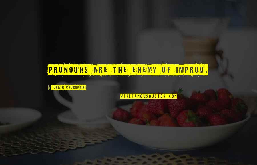 Pogledom Praticu Quotes By Craig Cackowski: Pronouns are the enemy of improv. Pogledom Praticu Quotes By Craig Cackowski: Pronouns are the enemy of improv.