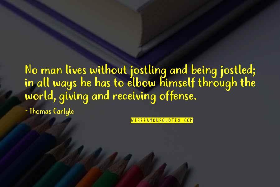 Pogo And His Relatives Quotes By Thomas Carlyle: No man lives without jostling and being jostled;