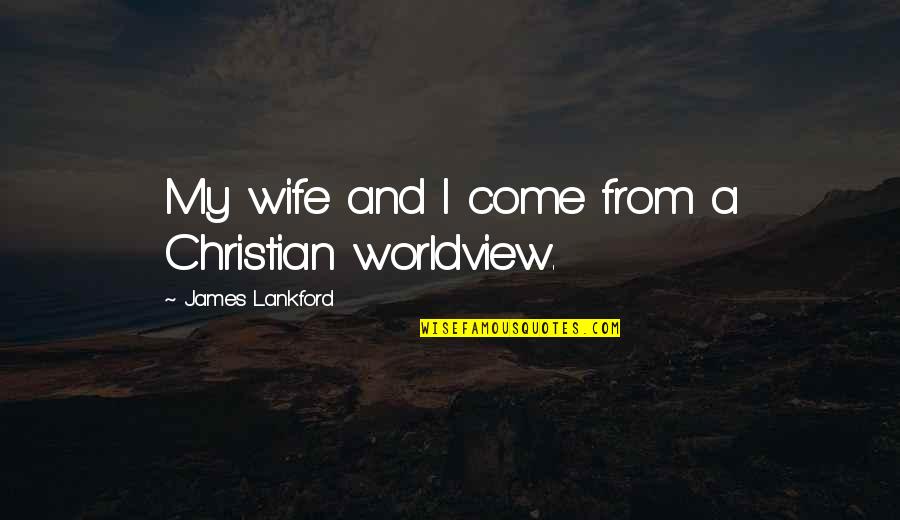 Pogodynka Quotes By James Lankford: My wife and I come from a Christian