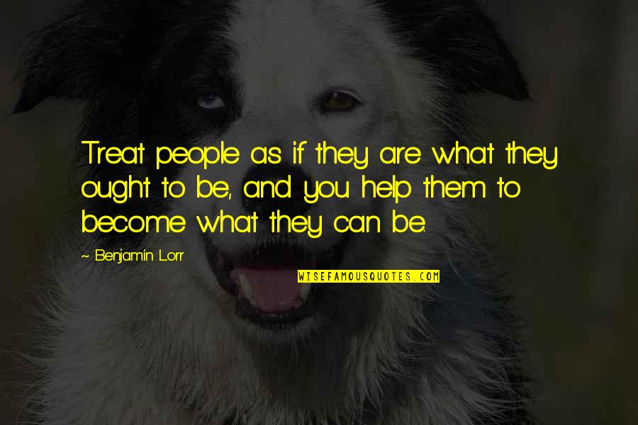 Pogromists Quotes By Benjamin Lorr: Treat people as if they are what they