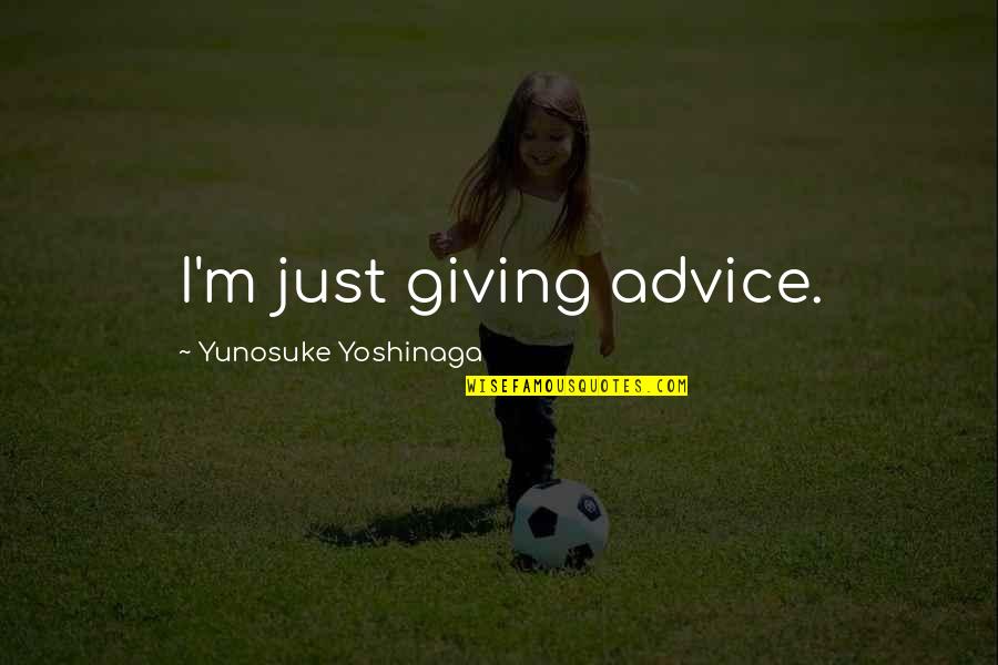 Pogromists Quotes By Yunosuke Yoshinaga: I'm just giving advice.