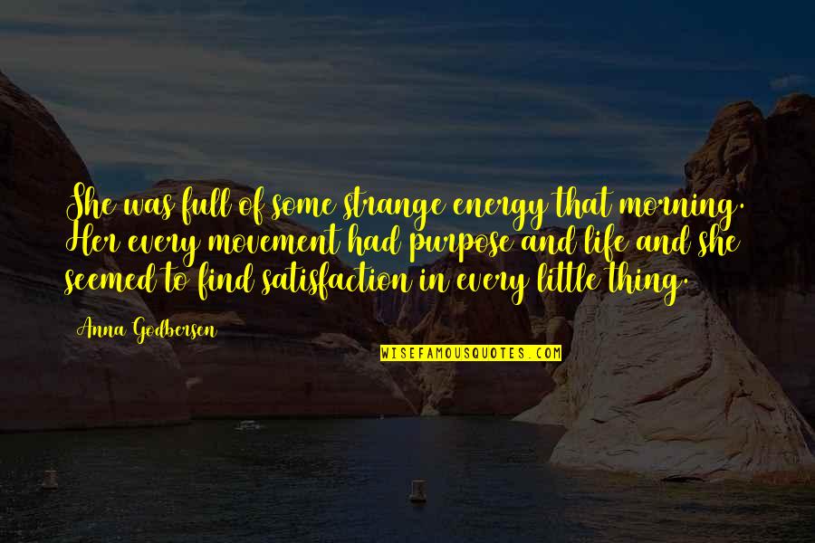 Pogusch Quotes By Anna Godbersen: She was full of some strange energy that Pogusch Quotes By Anna Godbersen: She was full of some strange energy that