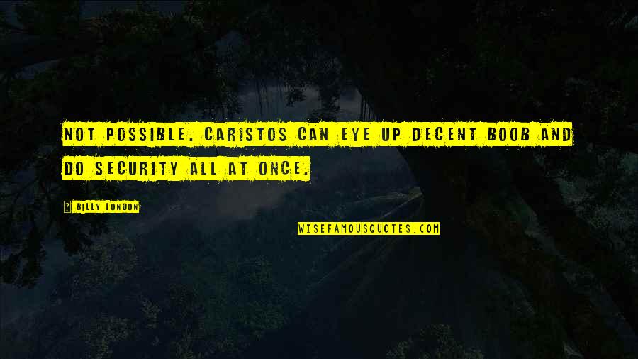 Pohanka Of Salisbury Quotes By Billy London: Not possible. Caristos can eye up decent boob