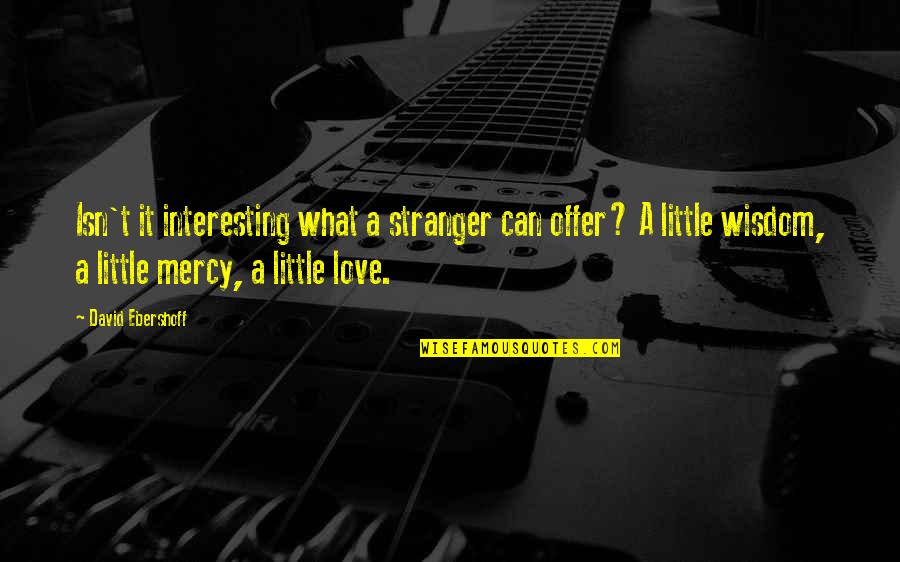Pohanka Of Salisbury Quotes By David Ebershoff: Isn't it interesting what a stranger can offer?
