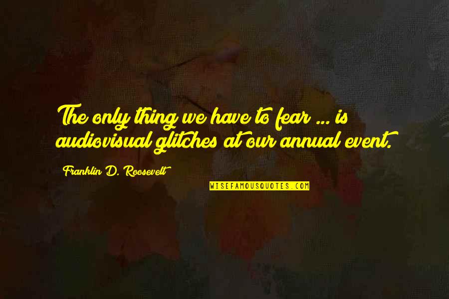 Poharak Quotes By Franklin D. Roosevelt: The only thing we have to fear ...